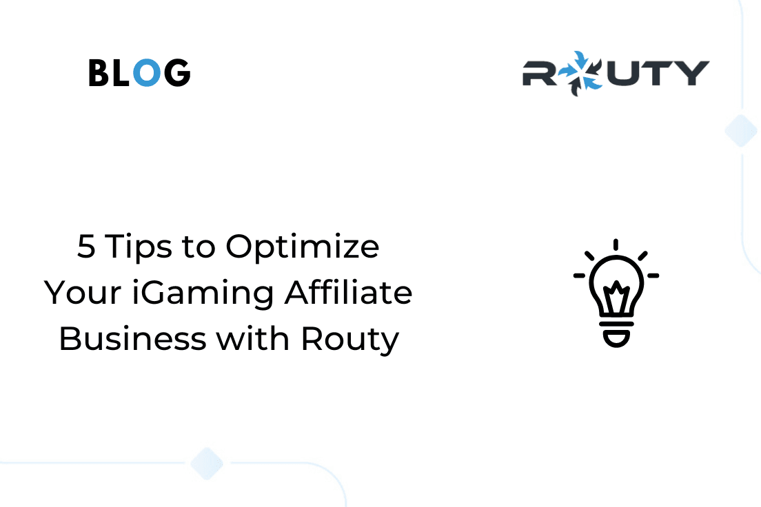 5 Tips to Optimize Your iGaming Affiliate Business with Routy